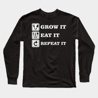 Grow it Eat it and Repeat it Long Sleeve T-Shirt